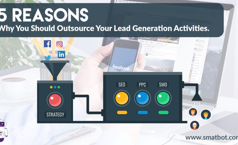 5 Reasons Why You Should Outsource Your Lead Generation Activities