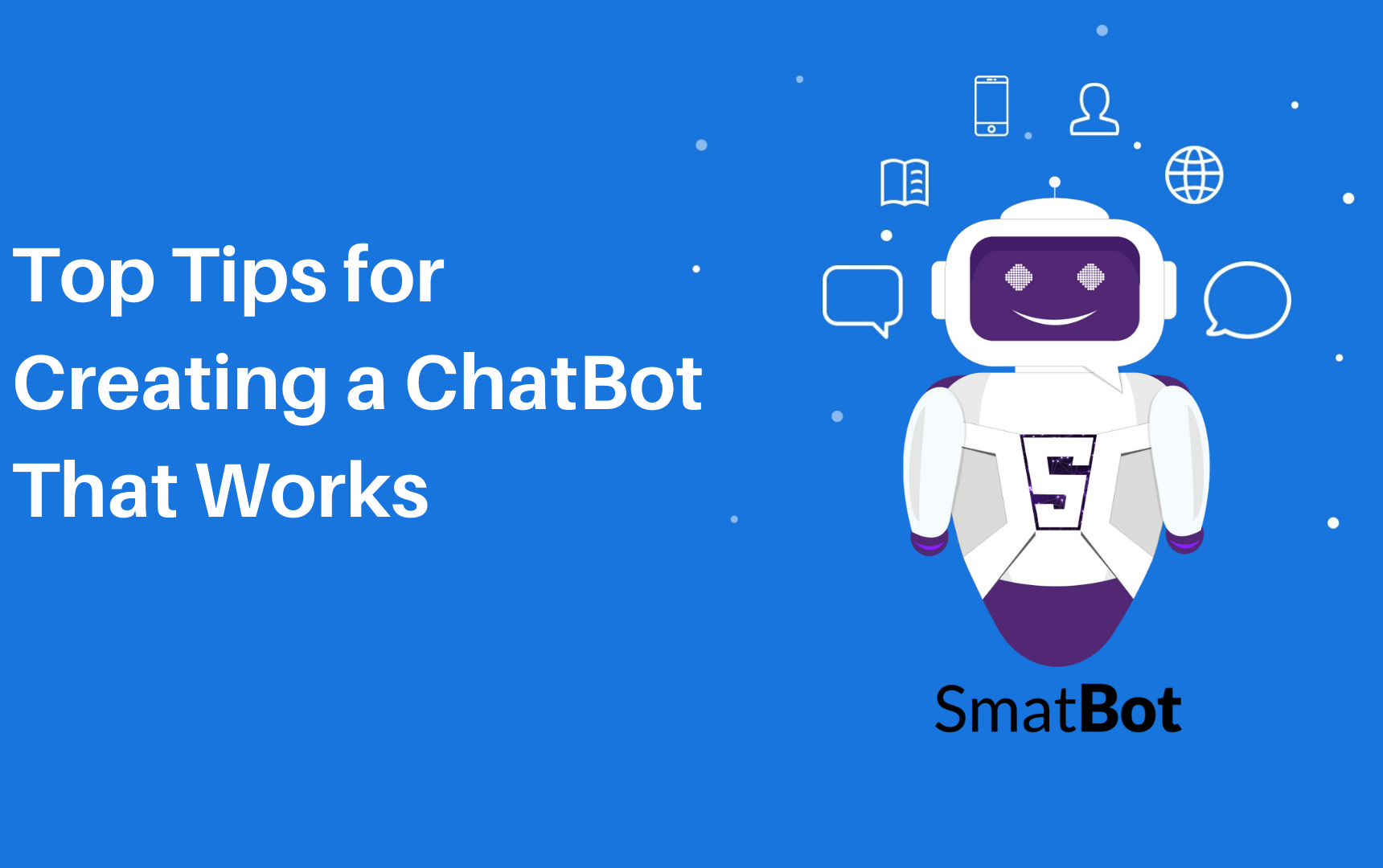 Top Tips for Creating a ChatBot That Works.