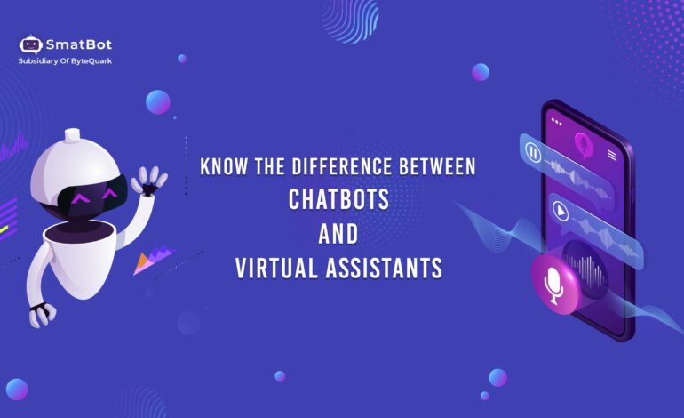 Know the Difference Between Chatbots and Virtual Assistants