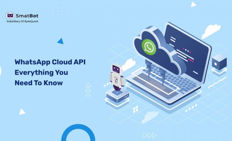 WhatsApp Cloud API: Everything You Need To Know